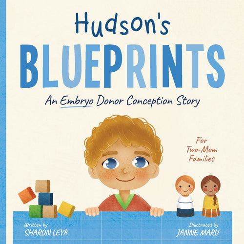 Hudson's Blueprints: A (Embryo) Donor Conception Story for Two-Mom Families